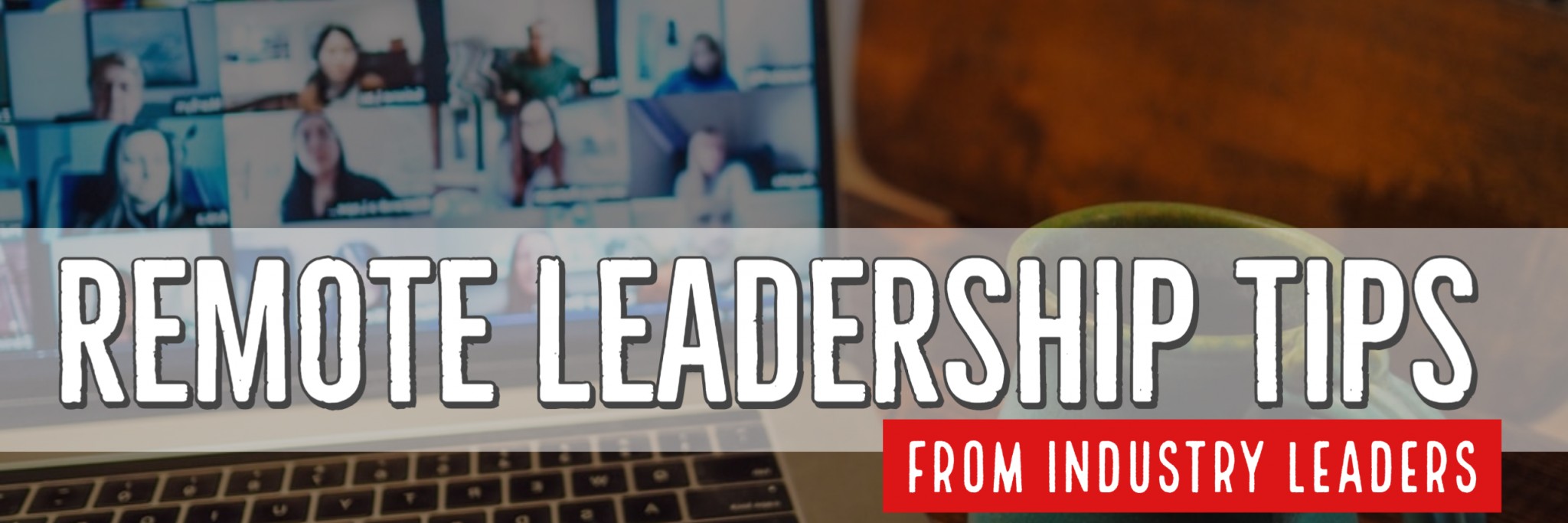 Whitaker - Remote Leadership Tips