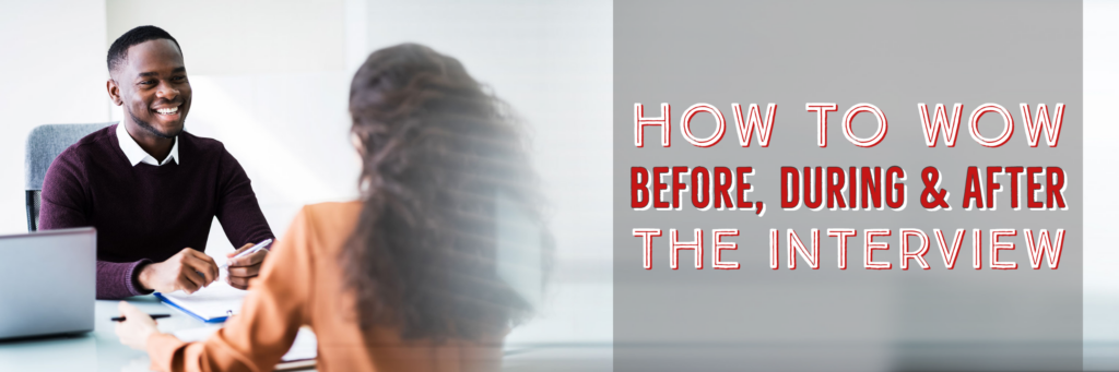 How to “Wow” Before, During and After the Interview - Whitaker Companies