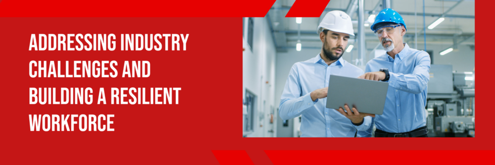 Manufacturing Challenges and Building a Resilient Workforce